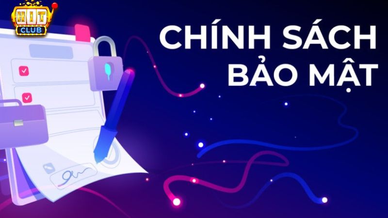 Các chính sách bảo mật và thu thập thông tin của Hit Club