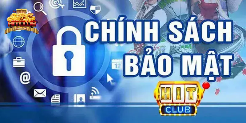 Chính sách bảo mật trong Hitclub là gì?