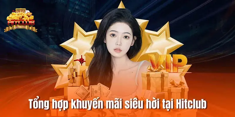 Cập nhật khuyến mãi Hitclub cực hot năm 2024