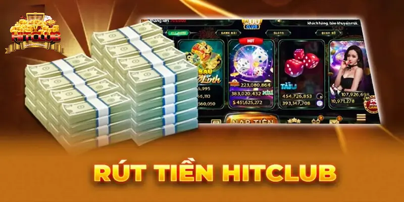 Điều kiện mà bạn cần để rút tiền Hitclub